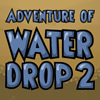 Adventure of Water Drop 2
